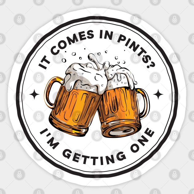 It Comes In Pints - I am Getting One - White - Fantasy Funny Beer Sticker by Fenay-Designs